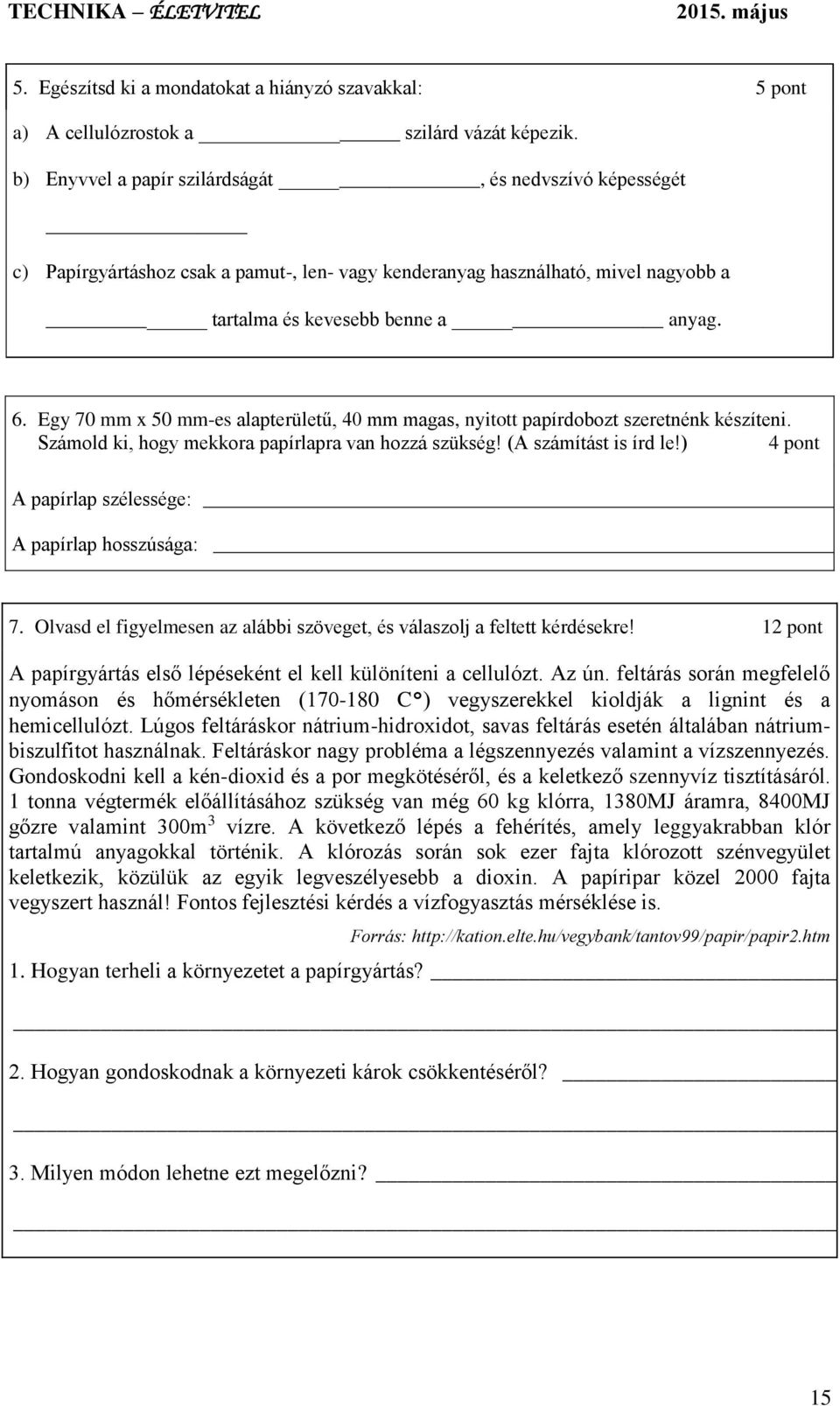 Egy 70 mm x 50 mm-es alapterületű, 40 mm magas, nyitott papírdobozt szeretnénk készíteni. Számold ki, hogy mekkora papírlapra van hozzá szükség! (A számítást is írd le!