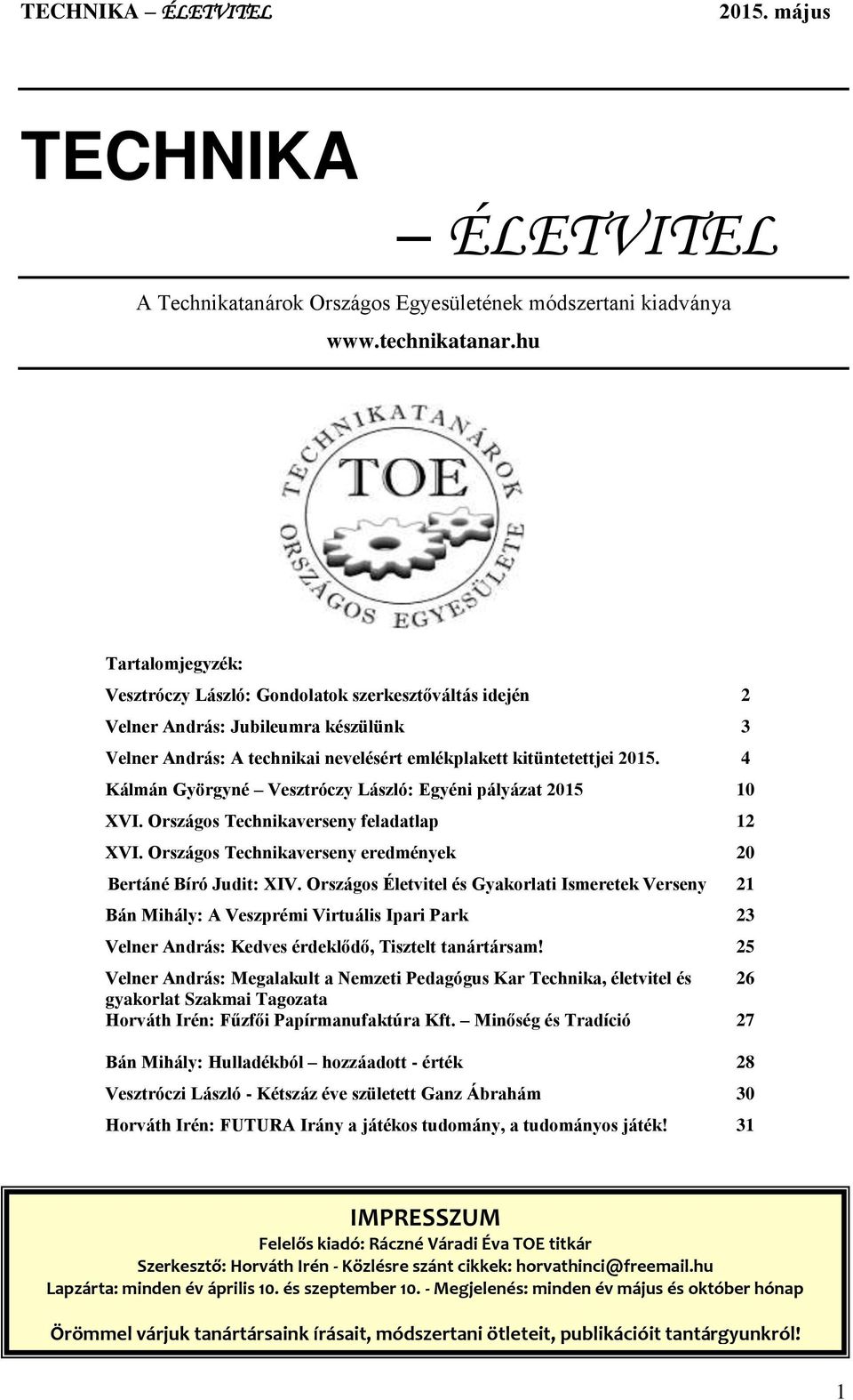 4 Kálmán Györgyné Vesztróczy László: Egyéni pályázat 2015 10 XVI. Országos Technikaverseny feladatlap 12 XVI. Országos Technikaverseny eredmények 20 Bertáné Bíró Judit: XIV.