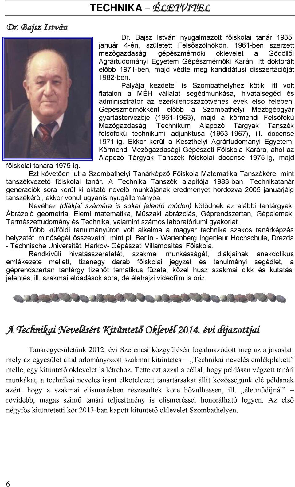 Pályája kezdetei is Szombathelyhez kötik, itt volt fiatalon a MÉH vállalat segédmunkása, hivatalsegéd és adminisztrátor az ezerkilencszázötvenes évek első felében.