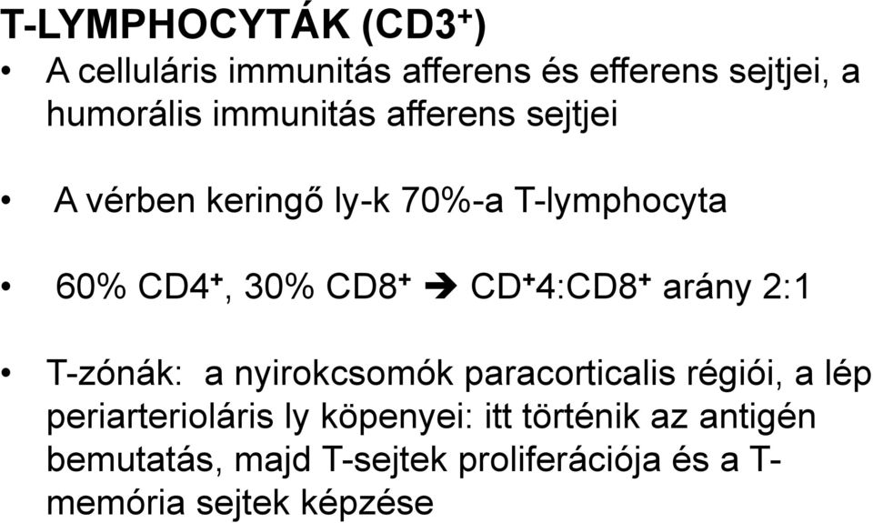 4:CD8 + arány 2:1 T-zónák: a nyirokcsomók paracorticalis régiói, a lép periarterioláris ly