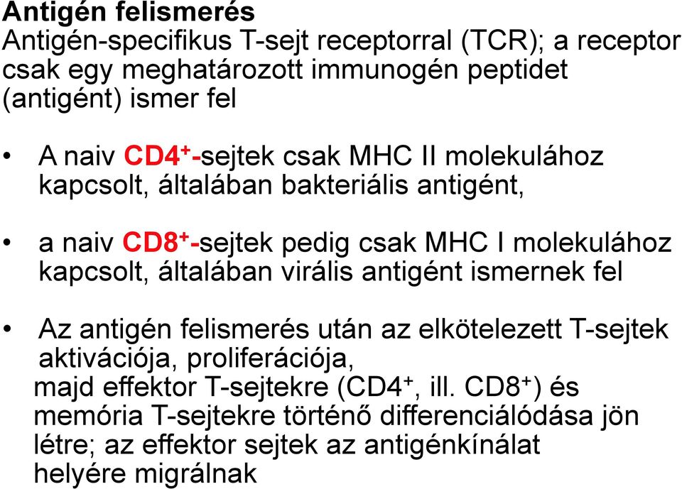 kapcsolt, általában virális antigént ismernek fel Az antigén felismerés után az elkötelezett T-sejtek aktivációja, proliferációja, majd