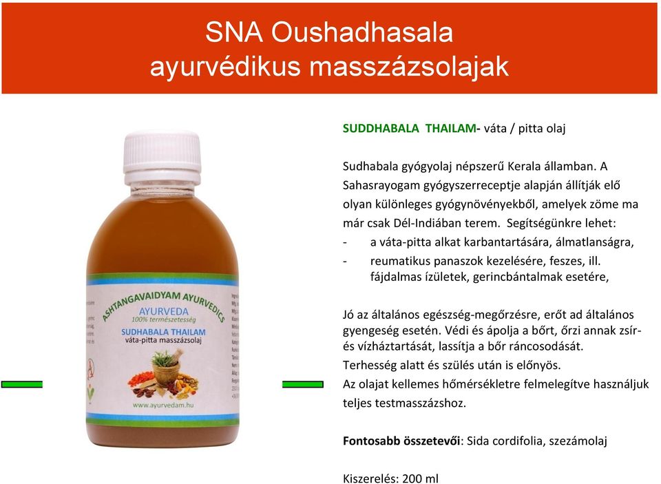 Segítségünkre lehet: - a váta-pitta alkat karbantartására, álmatlanságra, - reumatikus panaszok kezelésére, feszes, ill.