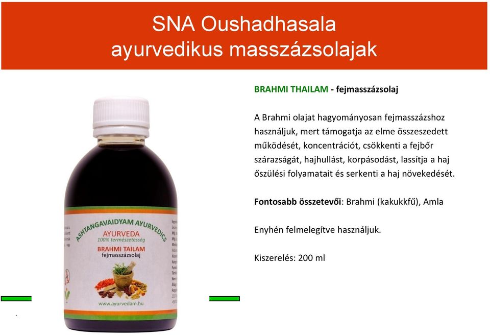 csökkenti a fejbőr szárazságát, hajhullást, korpásodást, lassítja a haj őszülési folyamatait és