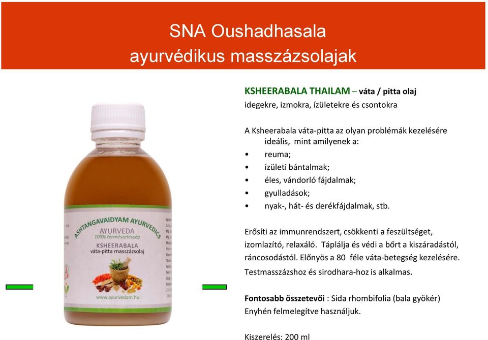 Bala Erősíti az immunrendszert, csökkenti a feszültséget, izomlazító, relaxáló. Táplálja és védi a bőrt a kiszáradástól, ráncosodástól.