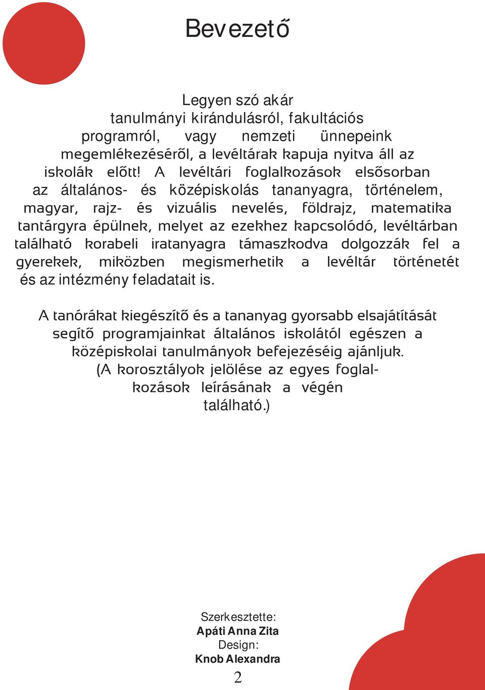 levéltárban található korabeli iratanyagra támaszkodva dolgozzák fel a gyerekek, miközben megismerhetik a levéltár történetét és az intézmény feladatait is.