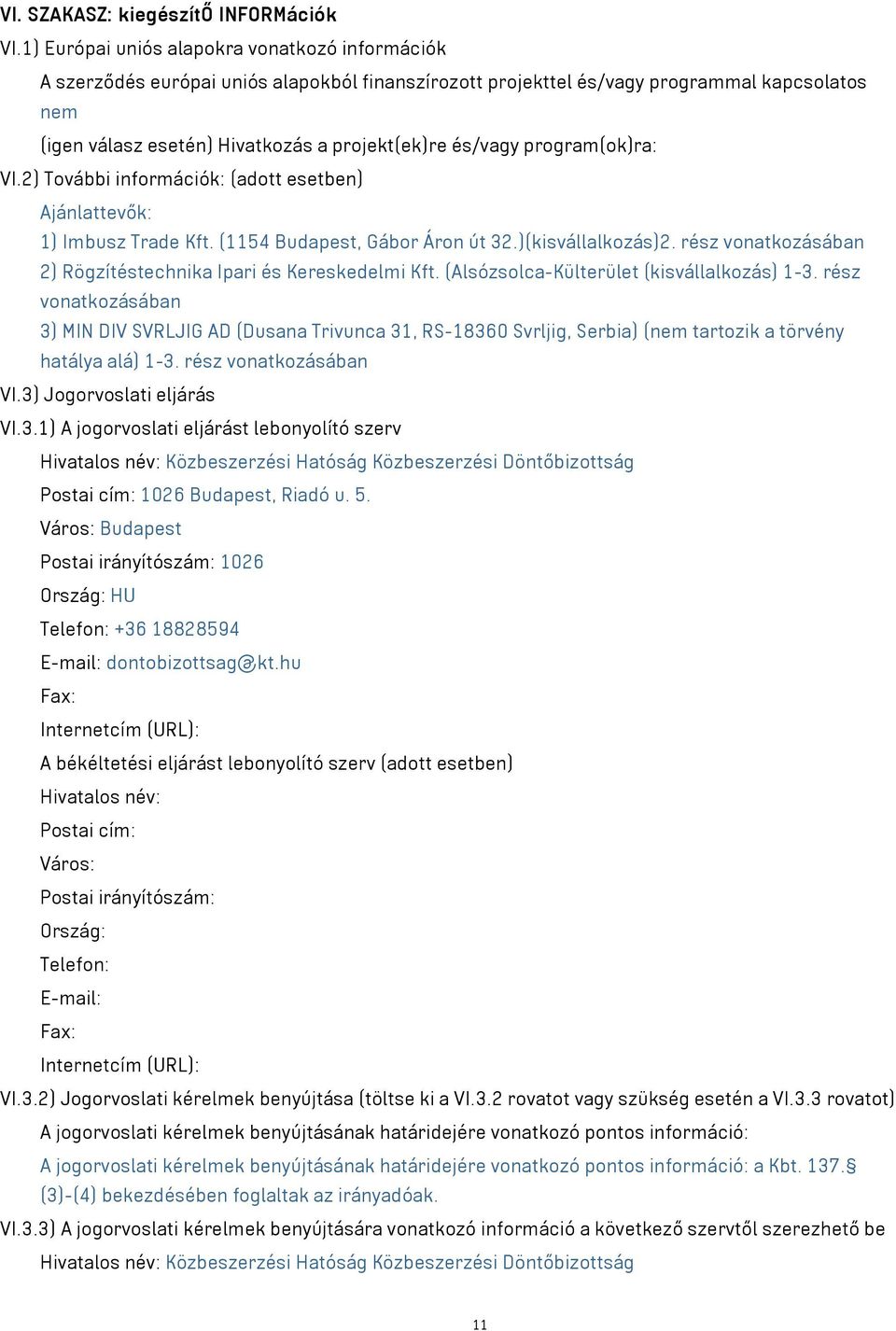 és/vagy program(ok)ra: VI.2) További információk: (adott esetben) Ajánlattevők: 1) Imbusz Trade Kft. (1154 Budapest, Gábor Áron út 32.)(kisvállalkozás)2.