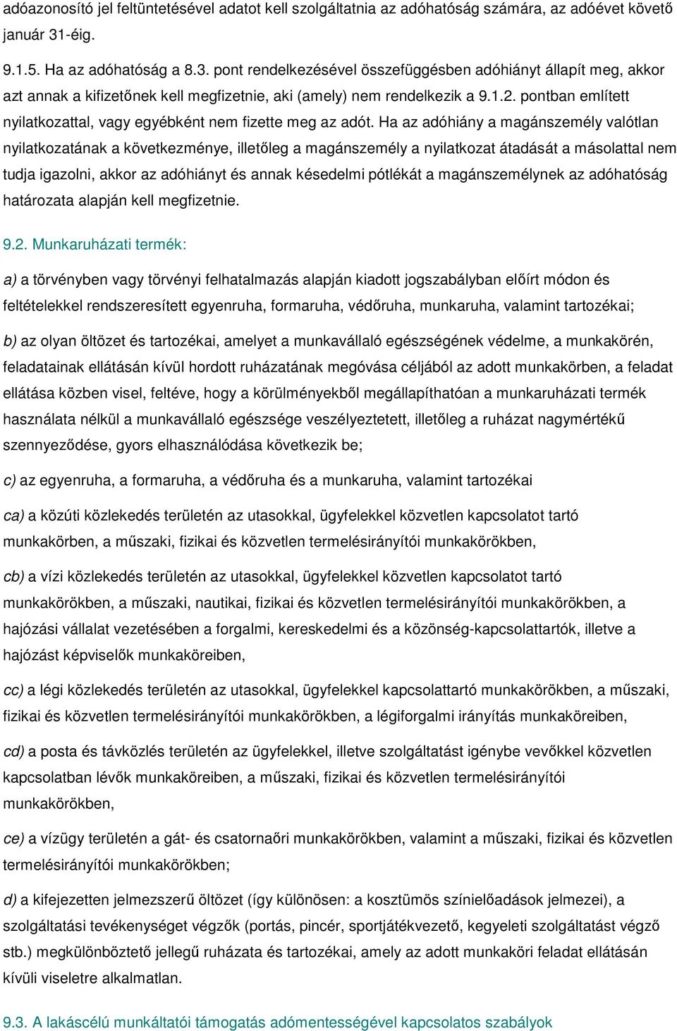 pontban említett nyilatkozattal, vagy egyébként nem fizette meg az adót.