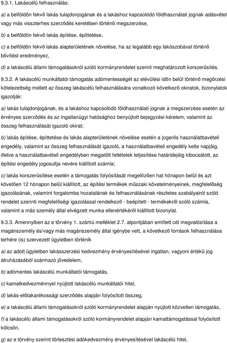 belföldön fekvı lakás építése, építtetése, c) a belföldön fekvı lakás alapterületének növelése, ha az legalább egy lakószobával történı bıvítést eredményez, d) a lakáscélú állami támogatásokról szóló