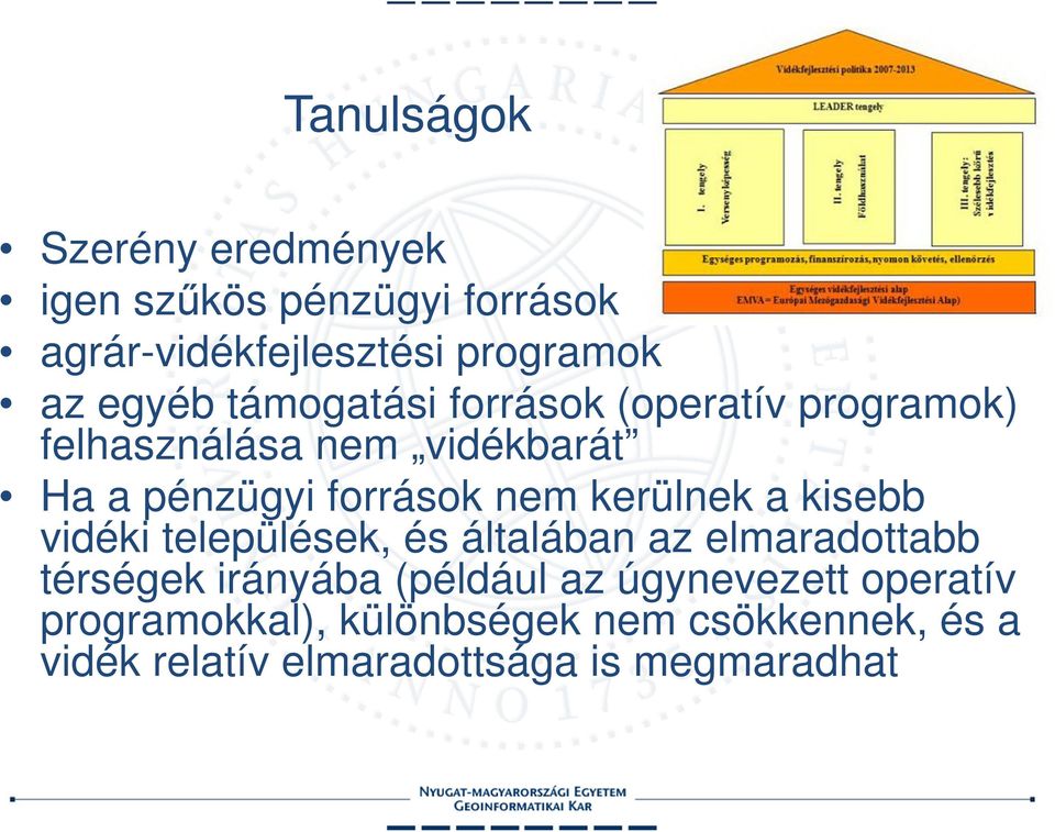 kerülnek a kisebb vidéki települések, és általában az elmaradottabb térségek irányába (például az