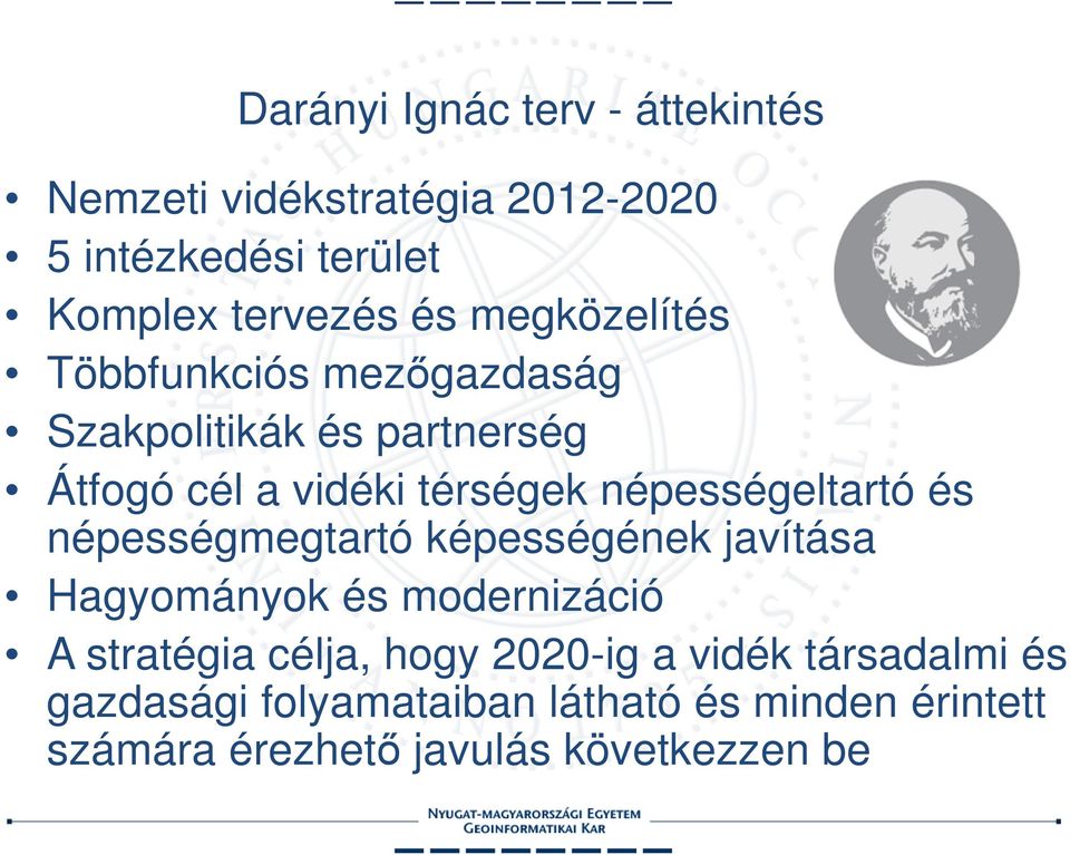 népességeltartó és népességmegtartó képességének javítása Hagyományok és modernizáció A stratégia célja,