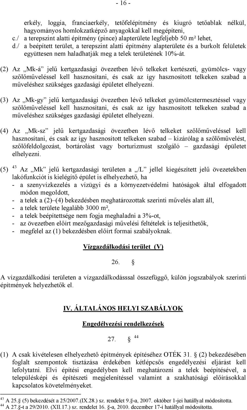 / a beépített terület, a terepszint alatti építmény alapterülete és a burkolt felületek együttesen nem haladhatják meg a telek területének 10%-át.