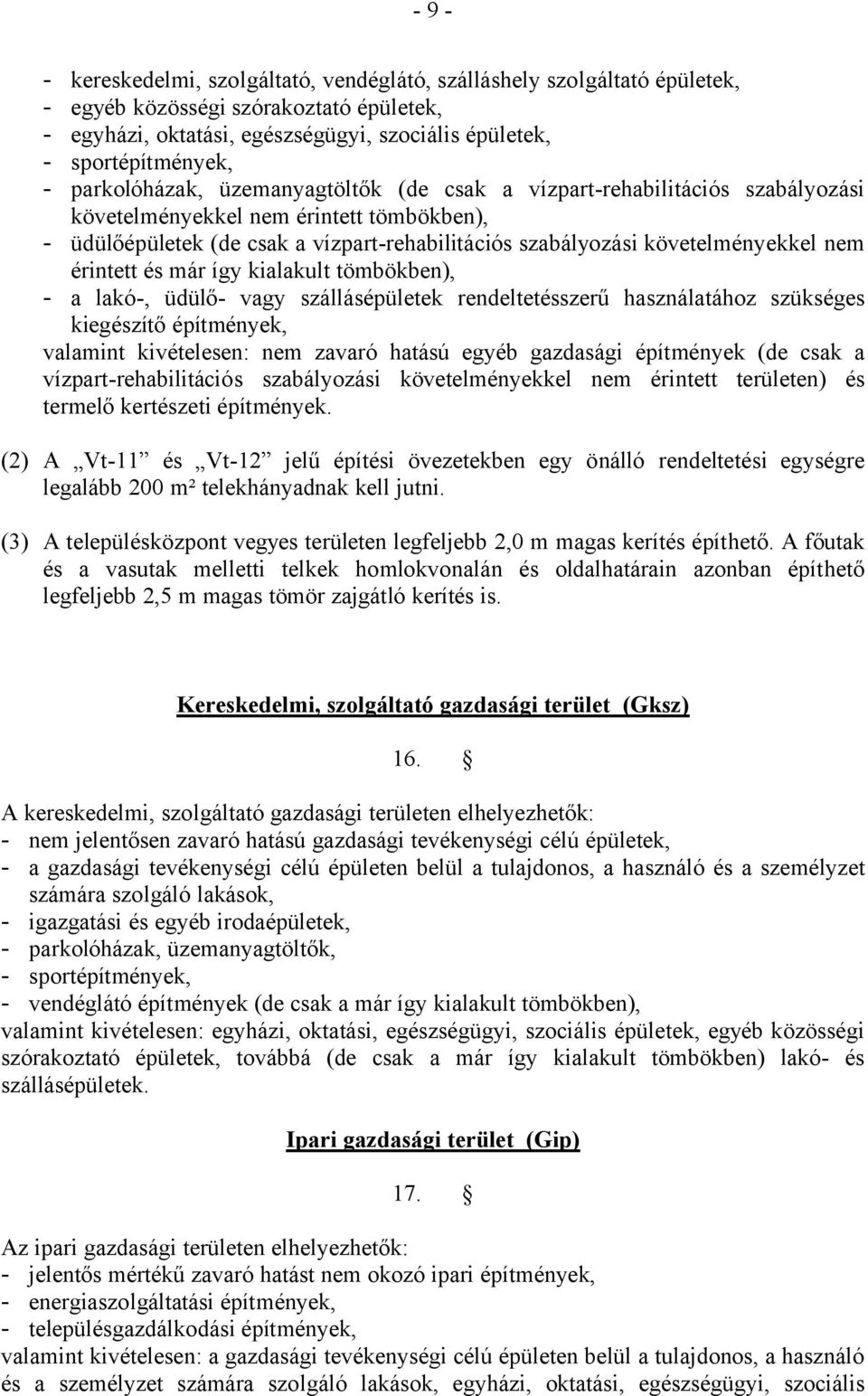 nem érintett és már így kialakult tömbökben), a lakó-, üdülő- vagy szállásépületek rendeltetésszerű használatához szükséges kiegészítő építmények, valamint kivételesen: nem zavaró hatású egyéb