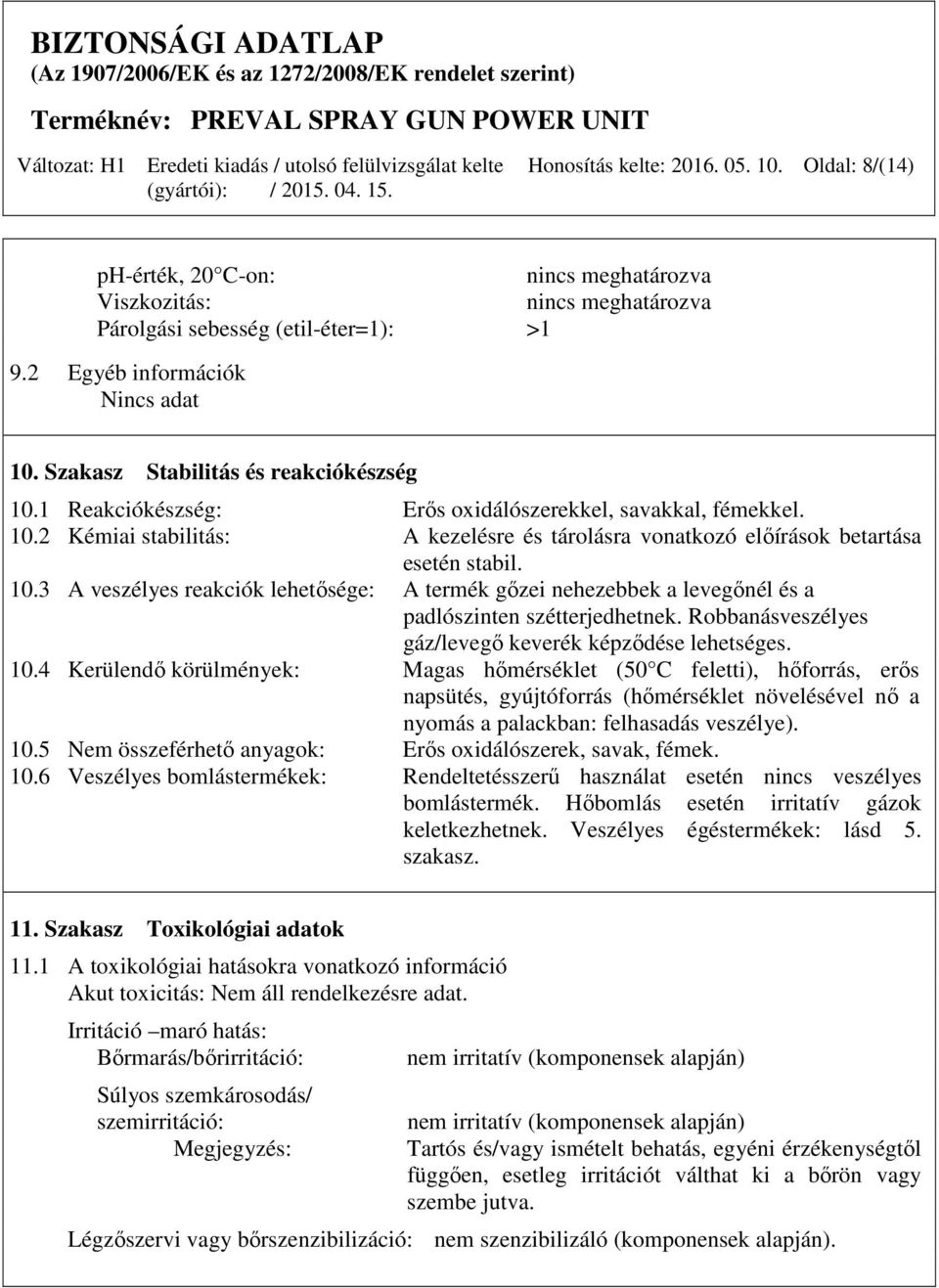 Robbanásveszélyes gáz/levegő keverék képződése lehetséges. 10.