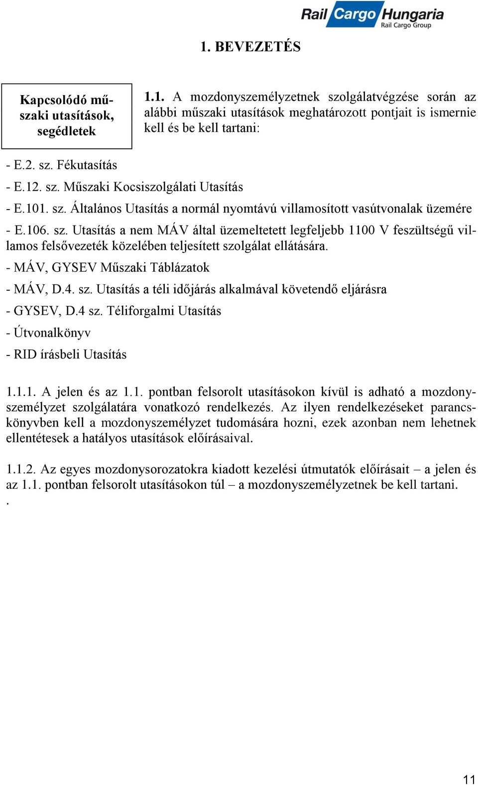 - MÁV, GYSEV Műszaki Táblázatok - MÁV, D.4. sz. Utasítás a téli időjárás alkalmával követendő eljárásra - GYSEV, D.4 sz. Téliforgalmi Utasítás - Útvonalkönyv - RID írásbeli Utasítás 1.