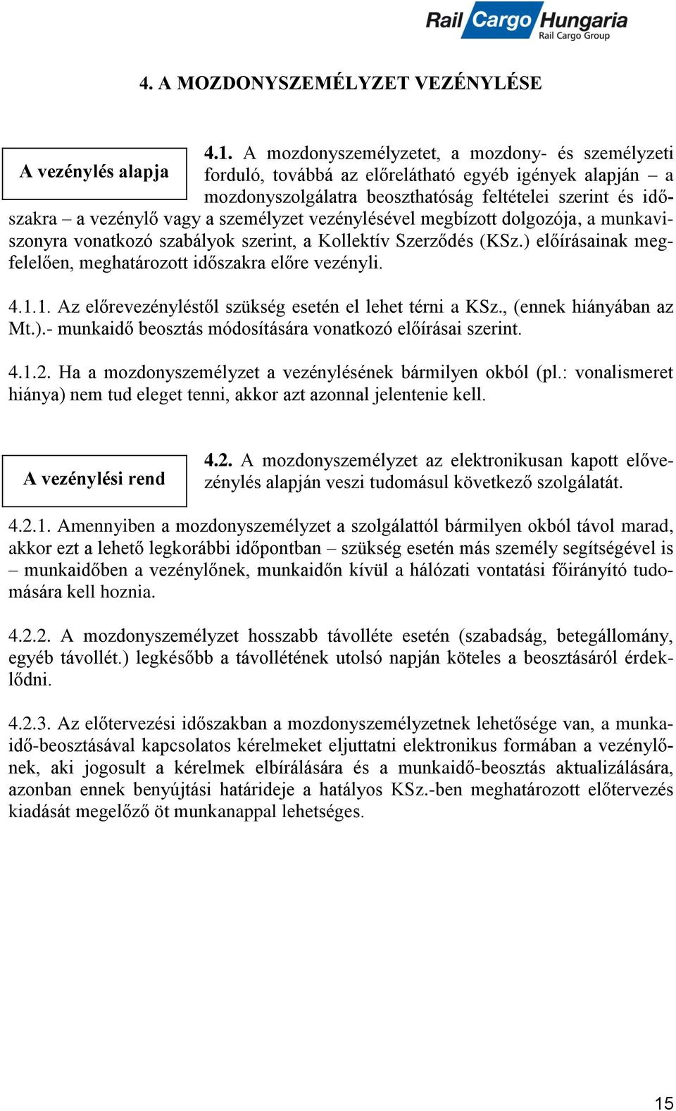 vezénylő vagy a személyzet vezénylésével megbízott dolgozója, a munkaviszonyra vonatkozó szabályok szerint, a Kollektív Szerződés (KSz.