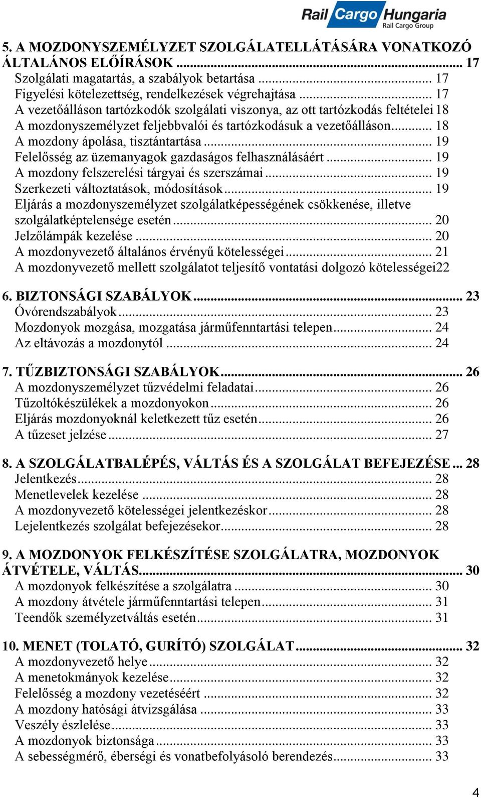 .. 19 Felelősség az üzemanyagok gazdaságos felhasználásáért... 19 A mozdony felszerelési tárgyai és szerszámai... 19 Szerkezeti változtatások, módosítások.