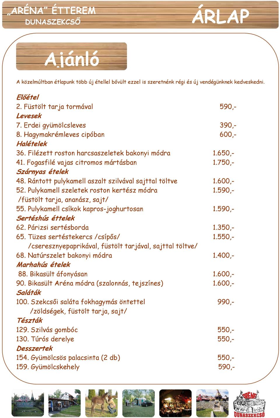 Rántott pulykamell aszalt szilvával sajttal töltve 1.600,- 52. Pulykamell szeletek roston kertész módra 1.590,- /füstölt tarja, ananász, sajt/ 55. Pulykamell csíkok kapros-joghurtosan 1.