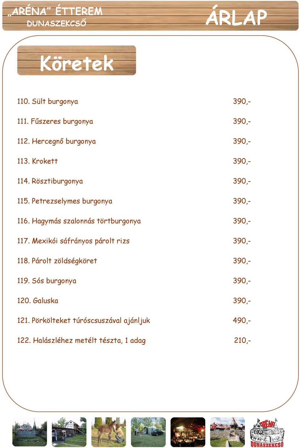 Hagymás szalonnás törtburgonya 390,- 117. Mexikói sáfrányos párolt rizs 390,- 118.