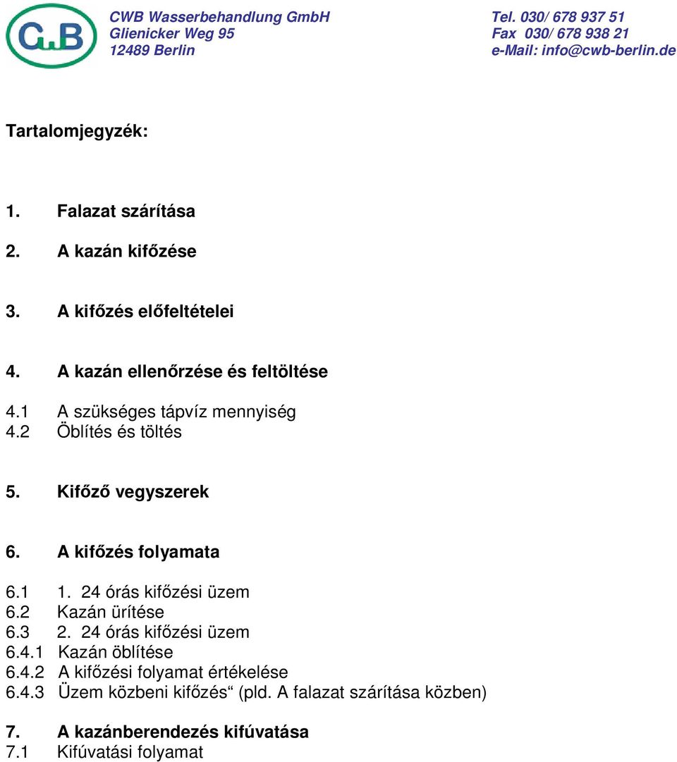 A kifőzés folyamata 6.1 1. 24 órás kifőzési üzem 6.2 Kazán ürítése 6.3 2. 24 órás kifőzési üzem 6.4.1 Kazán öblítése 6.