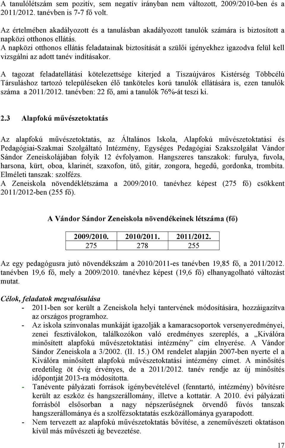 A napközi otthonos ellátás feladatainak biztosítását a szülői igényekhez igazodva felül kell vizsgálni az adott tanév indításakor.