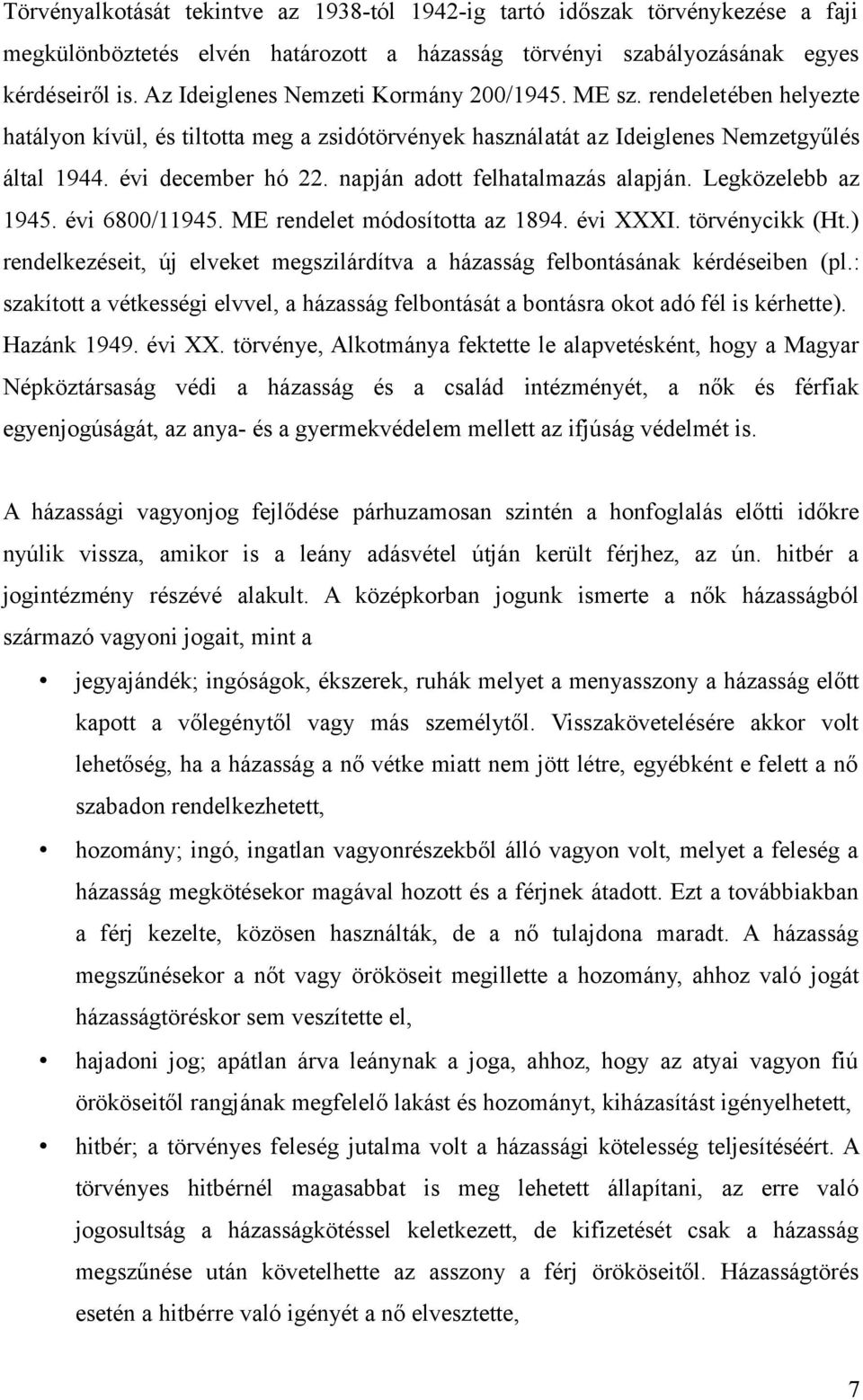 napján adott felhatalmazás alapján. Legközelebb az 1945. évi 6800/11945. ME rendelet módosította az 1894. évi XXXI. törvénycikk (Ht.