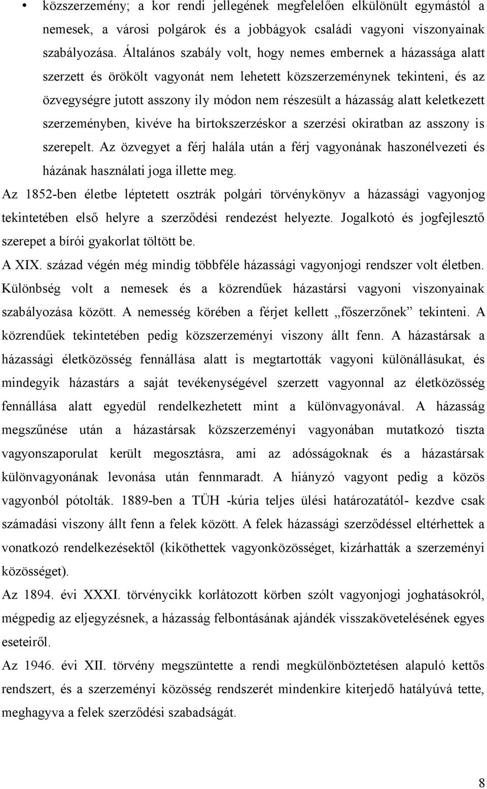 alatt keletkezett szerzeményben, kivéve ha birtokszerzéskor a szerzési okiratban az asszony is szerepelt.