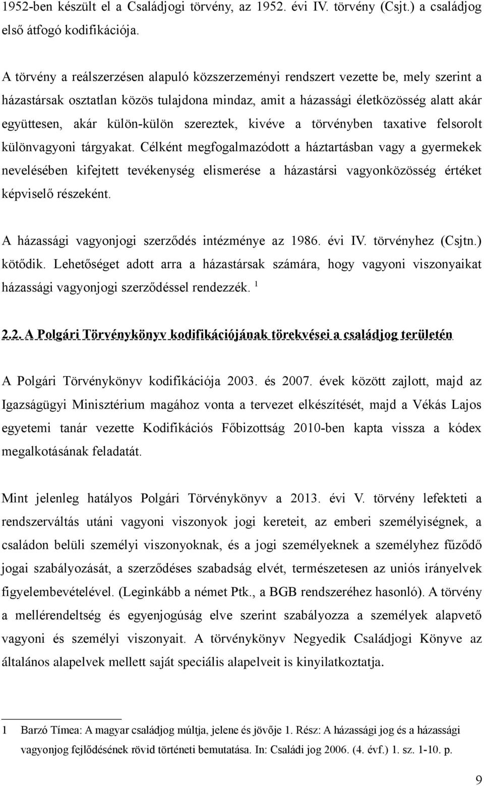 külön-külön szereztek, kivéve a törvényben taxative felsorolt különvagyoni tárgyakat.