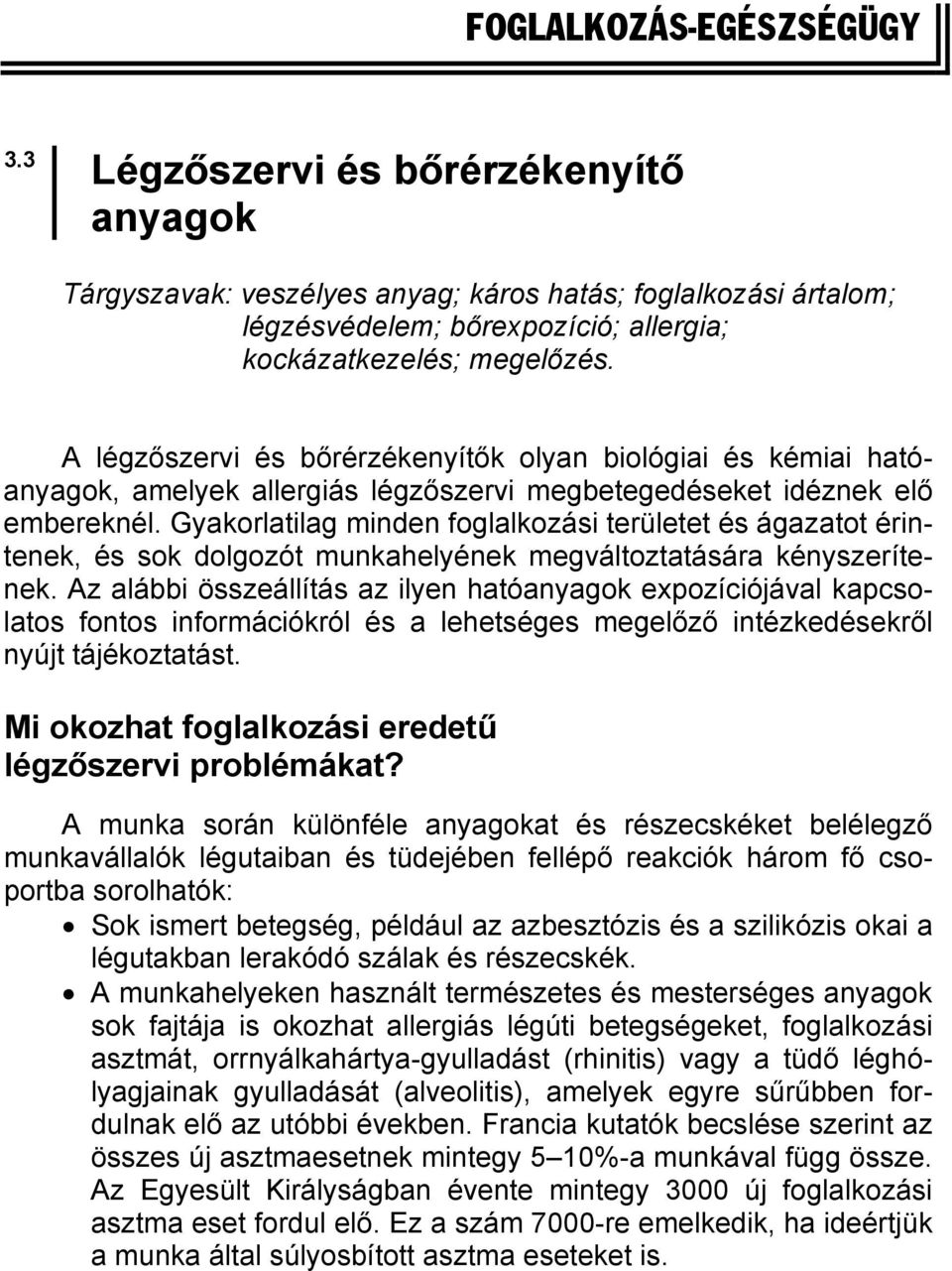 Gyakorlatilag minden foglalkozási területet és ágazatot érintenek, és sok dolgozót munkahelyének megváltoztatására kényszerítenek.