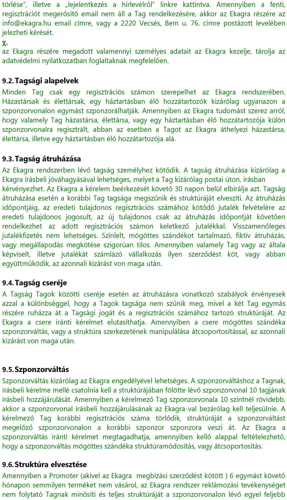 9.2. Tagsági alapelvek Minden Tag csak egy regisztrációs számon szerepelhet az Ekagra rendszerében.