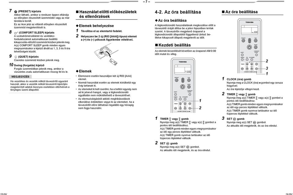 8 (COMFORT ) kijelzés A szobahőmérsékletet és ventilátorfordulatszámot automatikusan beállító kikapcsolás-időzítő üzemmód közben jelenik meg.