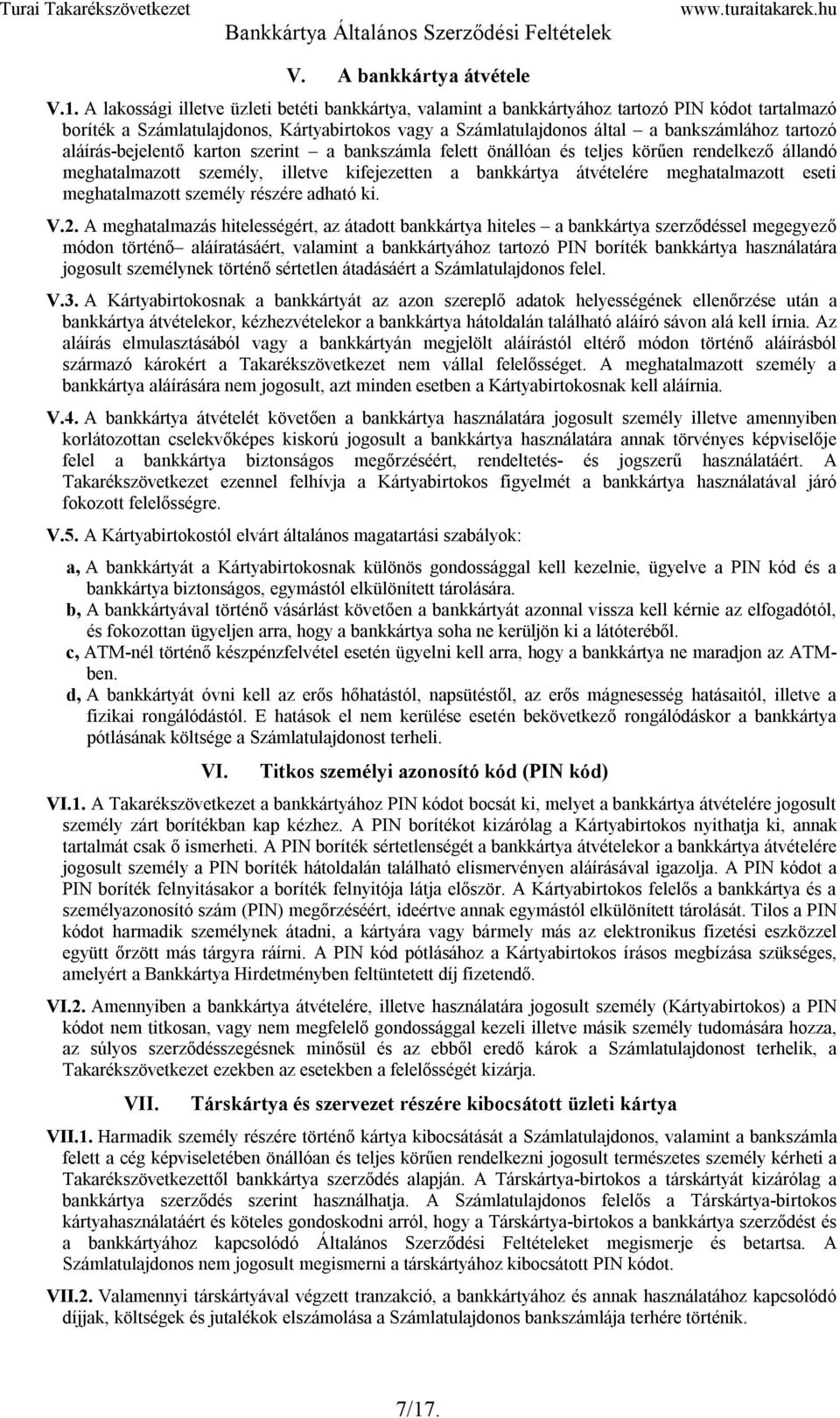 aláírás-bejelentő karton szerint a bankszámla felett önállóan és teljes körűen rendelkező állandó meghatalmazott személy, illetve kifejezetten a bankkártya átvételére meghatalmazott eseti