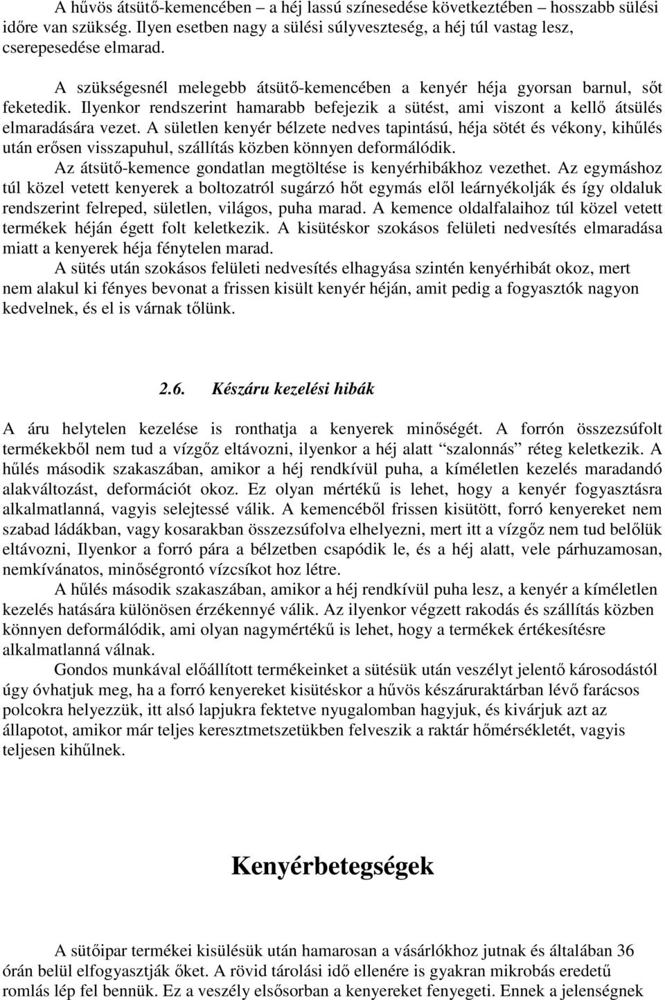 A sületlen kenyér bélzete nedves tapintású, héja sötét és vékony, kihőlés után erısen visszapuhul, szállítás közben könnyen deformálódik.