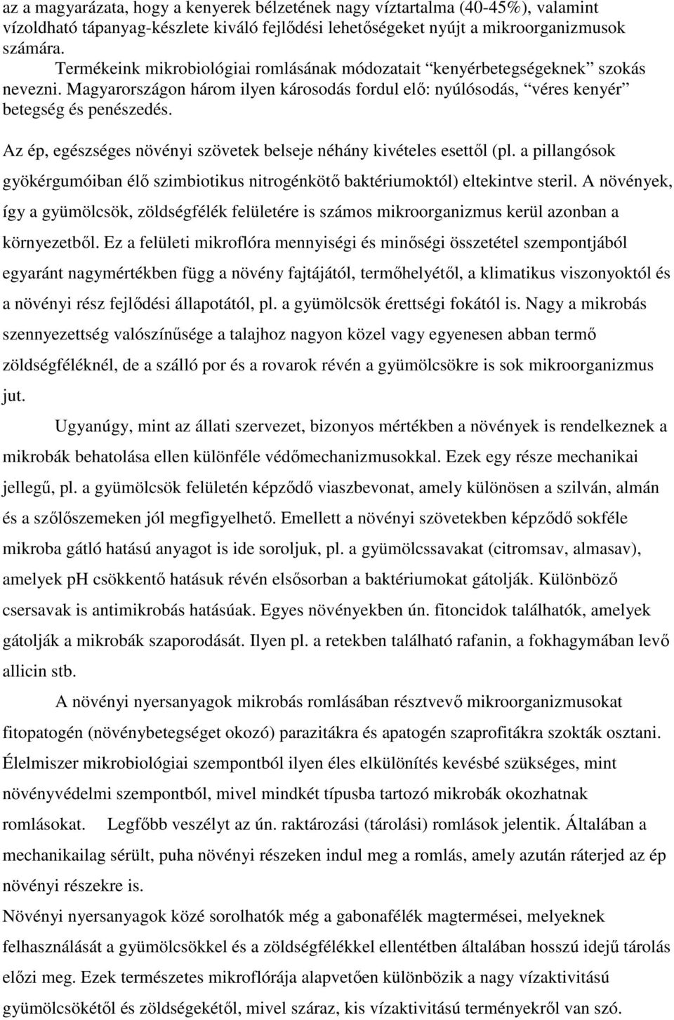 Az ép, egészséges növényi szövetek belseje néhány kivételes esettıl (pl. a pillangósok gyökérgumóiban élı szimbiotikus nitrogénkötı baktériumoktól) eltekintve steril.