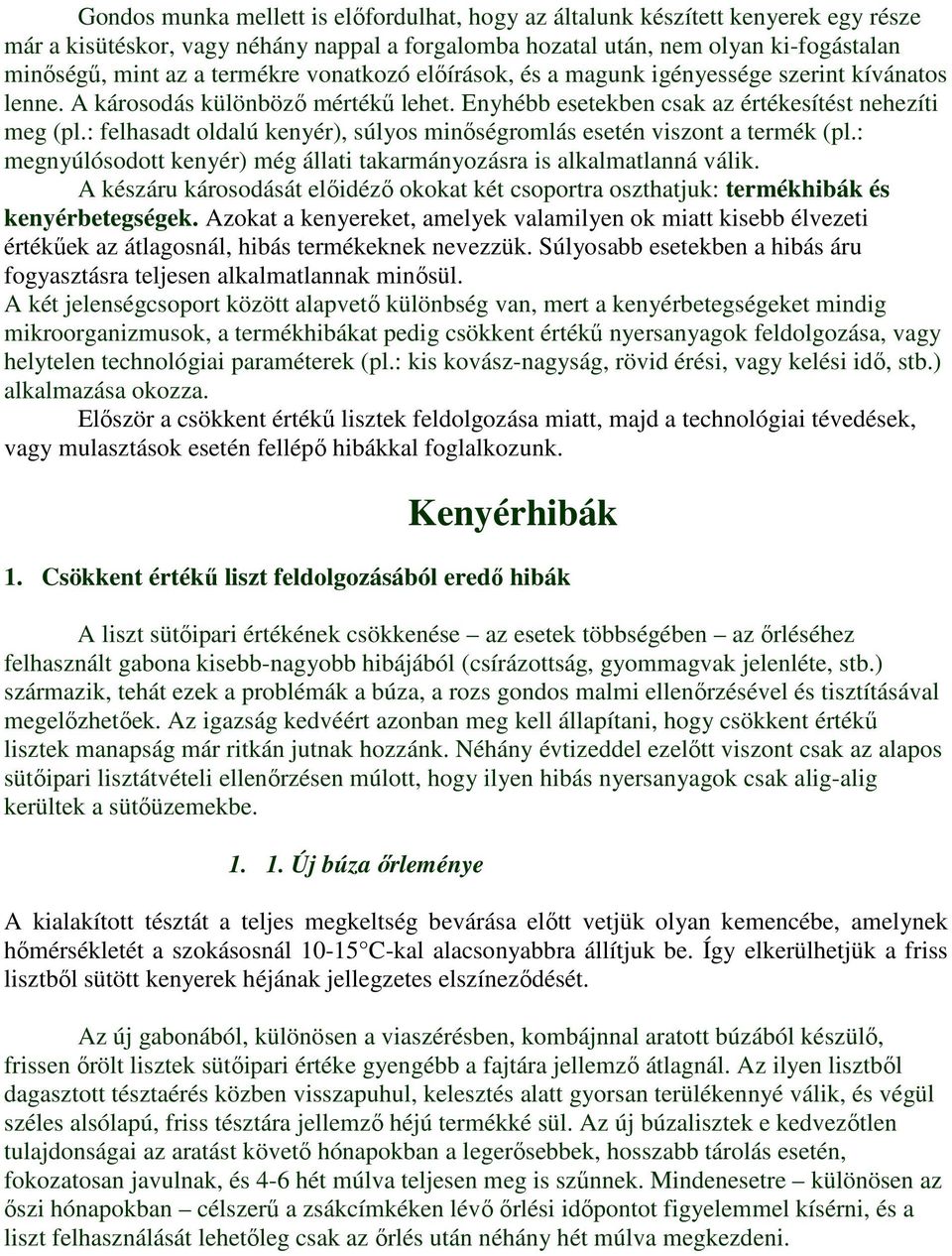 : felhasadt oldalú kenyér), súlyos minıségromlás esetén viszont a termék (pl.: megnyúlósodott kenyér) még állati takarmányozásra is alkalmatlanná válik.