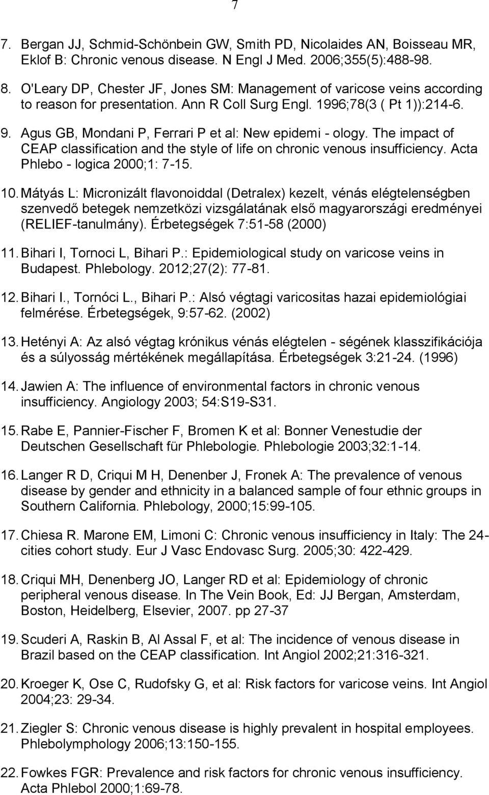 Agus GB, Mondani P, Ferrari P et al: New epidemi - ology. The impact of CEAP classification and the style of life on chronic venous insufficiency. Acta Phlebo - logica 2000;1: 7-15. 10.