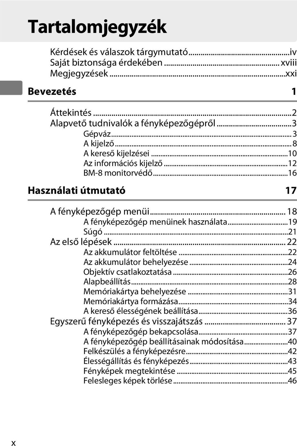 .. 22 Az akkumulátor feltöltése...22 Az akkumulátor behelyezése...24 Objektív csatlakoztatása...26 Alapbeállítás...28 Memóriakártya behelyezése...31 Memóriakártya formázása.