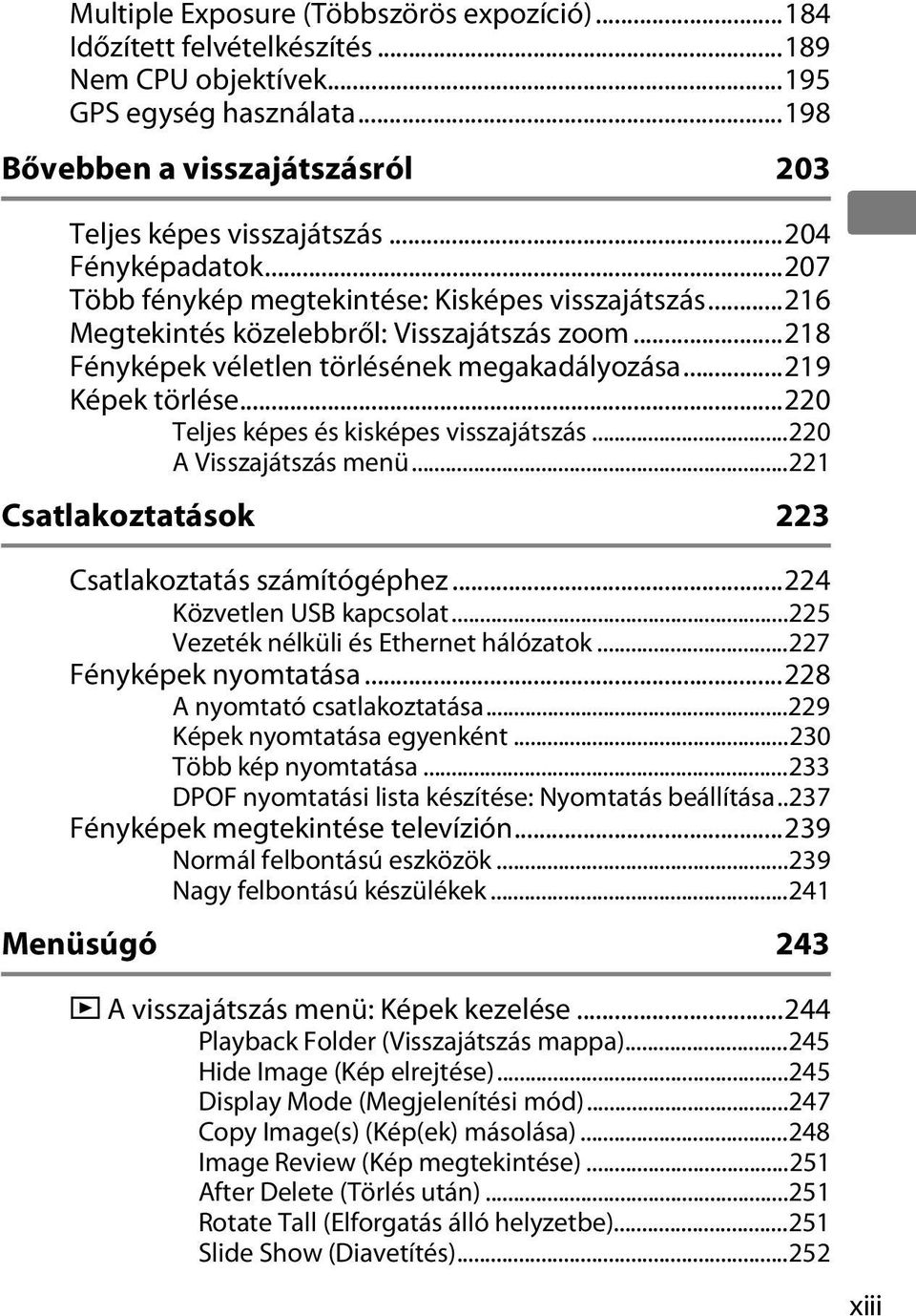 ..220 Teljes képes és kisképes visszajátszás...220 A Visszajátszás menü...221 Csatlakoztatások 223 Csatlakoztatás számítógéphez...224 Közvetlen USB kapcsolat...225 Vezeték nélküli és Ethernet hálózatok.