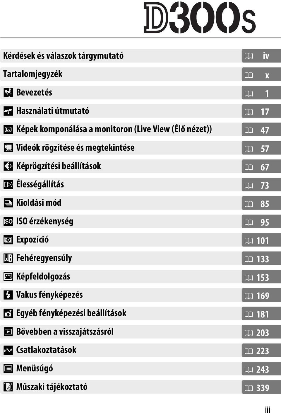 Fehéregyensúly J Képfeldolgozás l Vakus fényképezés t Egyéb fényképezési beállítások I Bővebben a visszajátszásról Q Csatlakoztatások