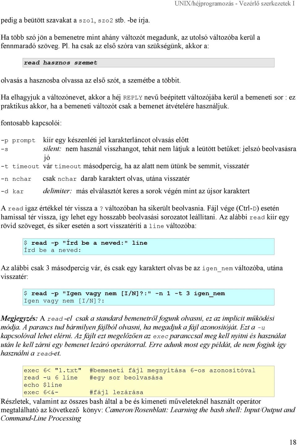 Ha elhagyjuk a változónevet, akkor a héj REPLY nevű beépített változójába kerül a bemeneti sor : ez praktikus akkor, ha a bemeneti változót csak a bemenet átvételére használjuk.