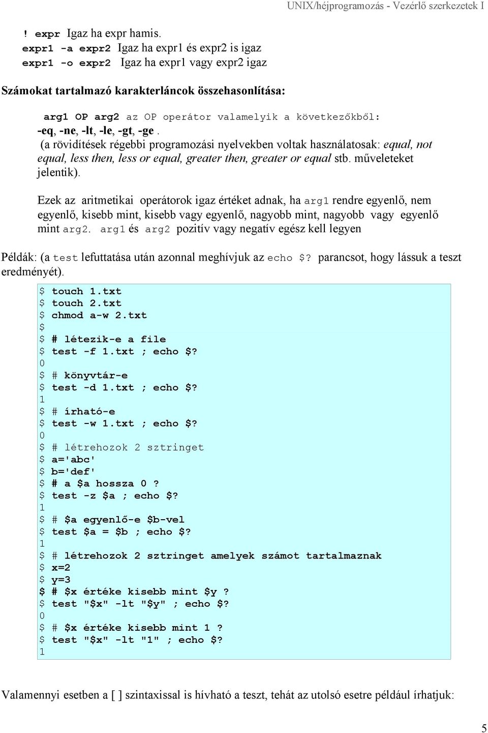 -eq, -ne, -lt, -le, -gt, -ge. (a rövidítések régebbi programozási nyelvekben voltak használatosak: equal, not equal, less, less or equal, greater, greater or equal stb. műveleteket jelentik).