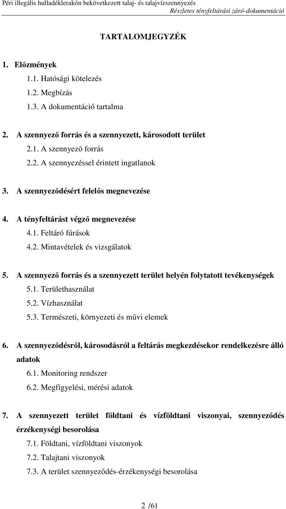 A szennyező forrás és a szennyezett terület helyén folytatott tevékenységek 5.1. Területhasználat 5.2. Vízhasználat 5.3. Természeti, környezeti és művi elemek 6.