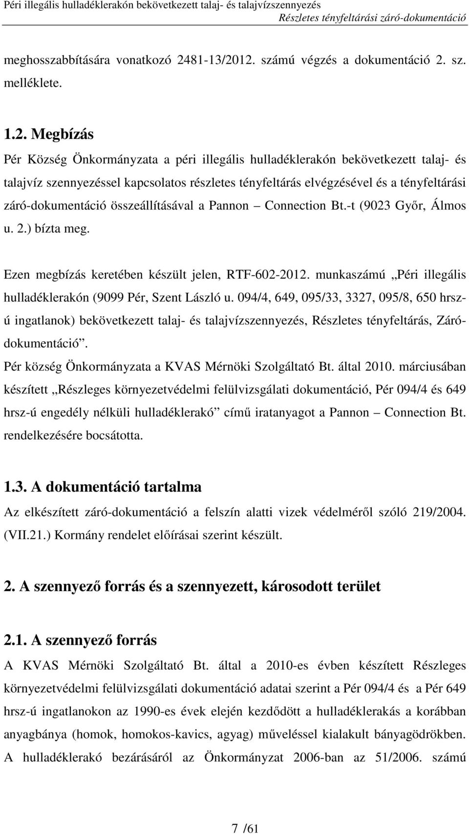 12. számú végzés a dokumentáció 2. sz. melléklete. 1.2. Megbízás Pér Község Önkormányzata a péri illegális hulladéklerakón bekövetkezett talaj- és talajvíz szennyezéssel kapcsolatos részletes