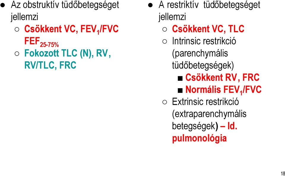 VC, TLC Intrinsic restrikció (parenchymális tüdőbetegségek) Csökkent RV, FRC