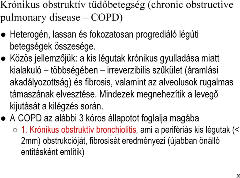 valamint az alveolusokrugalmas támaszának elvesztése. Mindezek megnehezítik a levegő kijutását a kilégzés során.