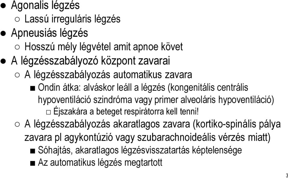 alveoláris hypoventiláció) Éjszakára a beteget respirátorrakell tenni!