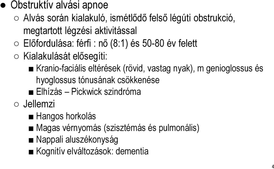 Kranio-faciáliseltérések (rövid, vastag nyak), m genioglossus és hyoglossus tónusának csökkenése Elhízás