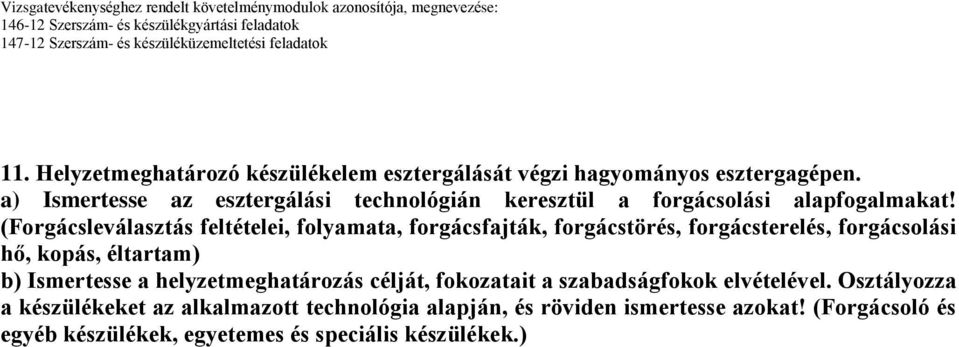 (Forgácsleválasztás feltételei, folyamata, forgácsfajták, forgácstörés, forgácsterelés, forgácsolási hő, kopás, éltartam) b)