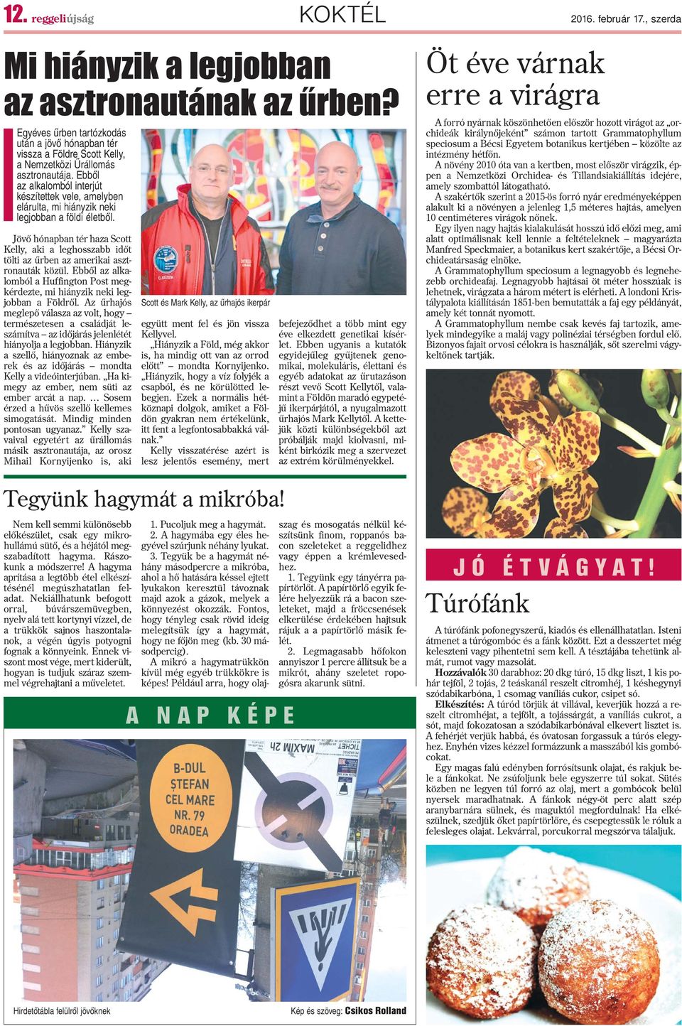 Ebbõl az alkalomból interjút készítettek vele, amelyben elárulta, mi hiányzik neki legjobban a földi életbõl.