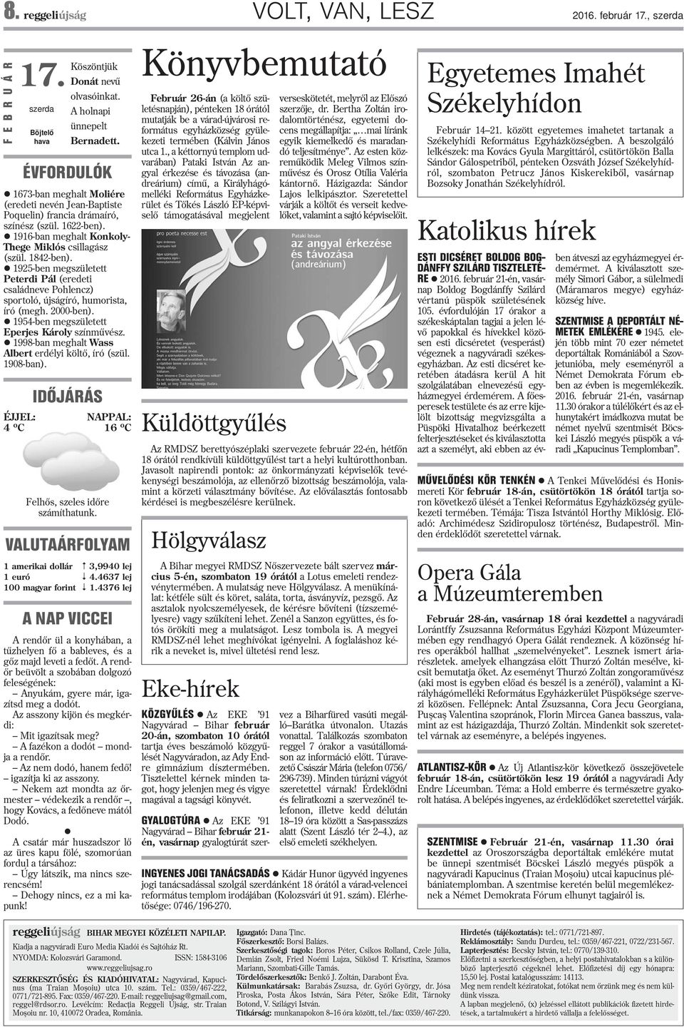 l 1925-ben megszületett Peterdi Pál (eredeti családneve Pohlencz) sportoló, újságíró, humorista, író (megh. 2000-ben). l 1954-ben megszületett Eperjes Károly színmûvész.