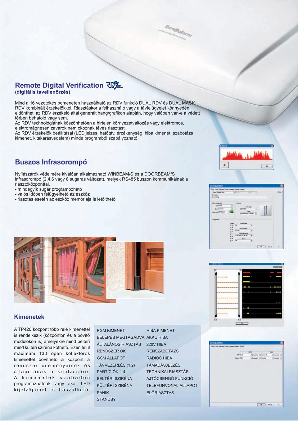 Az RDV technológiának köszönhetően a hirtelen környezetváltozás vagy elektromos, elektromágnesen zavarok nem okoznak téves riasztást.